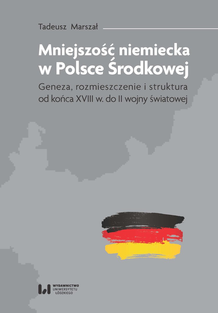 Mniejszość niemiecka w Polsce Środkowej. Geneza, rozmieszczenie i