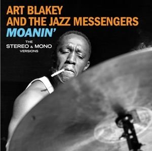 Moanin' - the Mono & Stereo Versions - Art & Jazz Messengers Blakey
