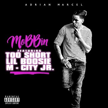 Mobbin - Adrian Marcel feat. Too $hort, Lil Boosie, M-City Jr.