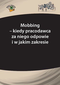Mobbing – kiedy pracodawca za niego odpowie i w jakim zakresie - Marek Andrzej