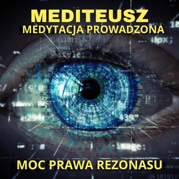 Moc prawa rezonansu  / Medytacja prowadzona / Prawo rezonansu - MEDITEUSZ - podcast - Opracowanie zbiorowe