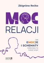 Moc relacji. Jak emocje i schematy wpływają na nasze więzi Rećko Zbigniew
