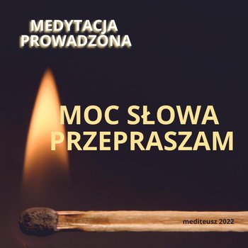 Moc słowa przepraszam / Medytacja prowadzona - MEDITEUSZ - podcast - Opracowanie zbiorowe