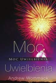 Moc uwielbienia - Andrew Wommack