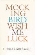Mockingbird Wish Me Luck - Bukowski Charles