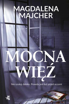 Mocna więź - Majcher Magdalena