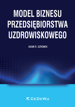 Model biznesu przedsiębiorstwa uzdrowiskowego - Szromek Adam