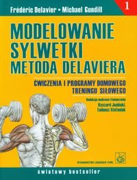 Modelowanie sylwetki metodą Delaviera. Ćwiczenia i programy domowego treningu siłowego - Delavier Frederic, Gundill Michael