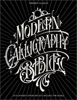Modern Calligraphy Bible: 101 Alphabets from Artists around the World Frederic Claquin