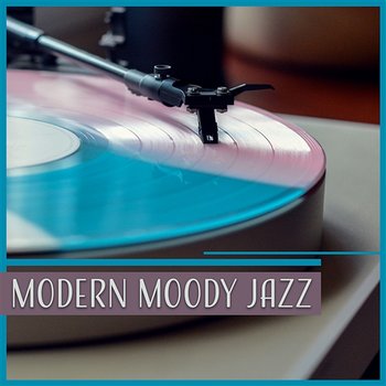 Modern Moody Jazz – Jazz Music for Relax, Mellow Jazz, Easy Listening, Jazz Essentials, Calm Piano - Modern Jazz Relax Group