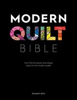 Modern Quilt Bible: Over 100 Techniques And Design Ideas For The Modern Quilter Elizabeth Betts