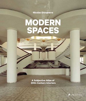 Modern Spaces. A Subjective Atlas of 20th-Century Interiors - Grospierre Nicolas