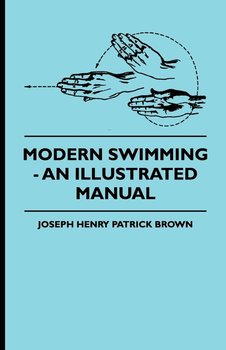 Modern Swimming - An Illustrated Manual - Brown Joseph Henry Patrick