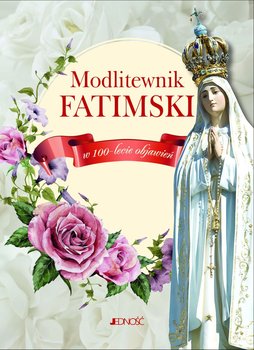Modlitewnik fatimski w 100-lecie objawień - Opracowanie zbiorowe