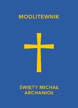 Modlitewnik. Święty Archanioł Michał - Opracowanie zbiorowe