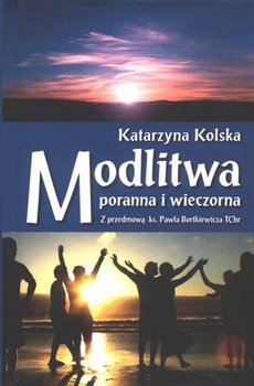 Modlitwa Poranna i Wieczorna - Kolska Katarzyna