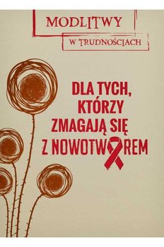 Modlitwy w trudnościach. Dla tych, co zmagają się z nowotworem - Wielek Marta