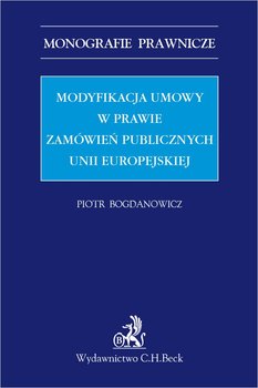 Modyfikacja umowy w prawie zamówień publicznych Unii Europejskiej - Bogdanowicz Piotr