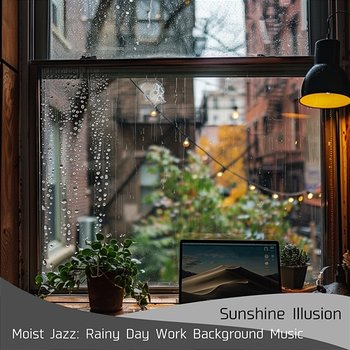 Moist Jazz: Rainy Day Work Background Music - Sunshine Illusion