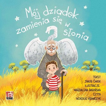 Mój dziadek zamienia się w słonia - Magdalena Babińska, Ćwiek Jakub