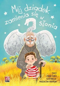 Mój dziadek zamienia się w słonia - Ćwiek Jakub, Magdalena Babińska