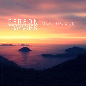 Mój house - Person & Traymuss