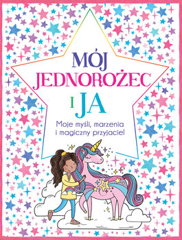 Mój jednorożec i ja. Moje myśli, marzenia i magiczny przyjaciel - Bailey Ellen, Wright Becca