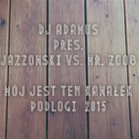 Mój jest ten kawałek podłogi 2015 DJ Adamus, Mr. Zoob, Jazzowski