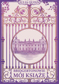 Mój Książę. Bridgertonowie. Tom 1 (barwione brzegi)&nbsp;-&nbsp;Quinn Julia
