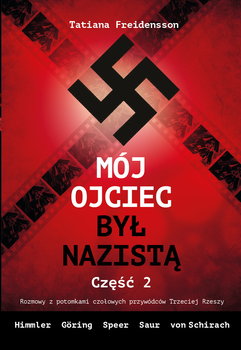 Mój ojciec był nazistą. Część 2 - Freidensson Tatiana