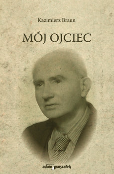 Mój ojciec - Braun Kazimierz