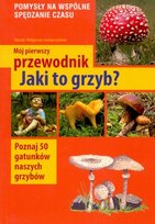 Mój pierwszy przewodnik. Jaki to grzyb? Garbarczyk Henryk
