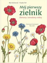 Mój pierwszy zielnik. Zbieramy i utrwalamy rośliny Sokolowski Ilka, Toll Klaudia