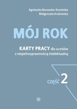 Mój rok. Karty pracy dla uczniów z niepełnosprawnością intelektualną. Część 2 - Borowska-Kociemba Agnieszka, Krukowska Małgorzata