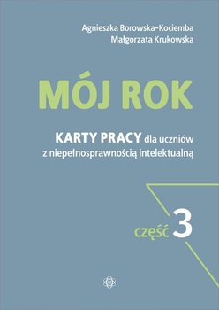 Mój rok. Karty pracy dla uczniów z niepełnosprawnością intelektualną. Część 3 - Borowska-Kociemba Agnieszka, Krukowska Małgorzata