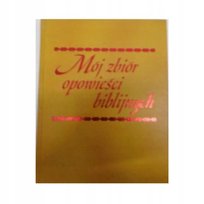 Mój zbiór opowieści biblijnych Opracowanie zbiorowe