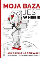 Moja baza jest w niebie Łodziewski Arkadiusz