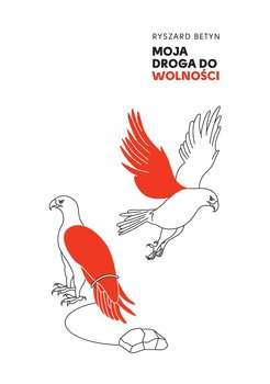 Moja droga do wolności - Betyn Ryszard