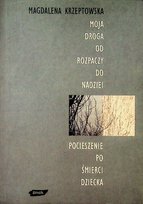 Moja droga od rozpaczy do nadziei pocieszenie po śmierci dziecka ...