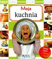 Moja kuchnia. Gotuj razem z mamą i tatą Opracowanie zbiorowe
