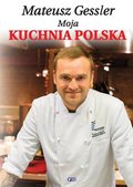 Moja kuchnia polska - Gessler Mateusz