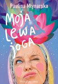 Moja lewa joga  - Młynarska Paulina