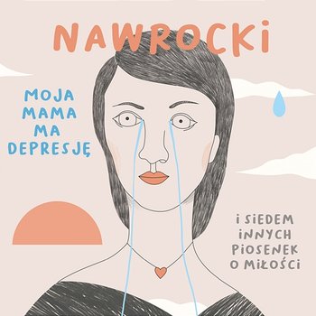 Moja mama ma depresję i siedem innych piosenek o miłości - Nawrocki