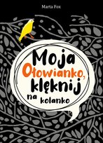Moja Ołowianko, klęknij na kolanko Fox Marta