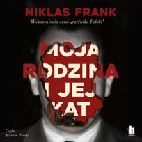 Moja rodzina i jej kat. Wspomnienia syna "rzeźnika Polski" - audiobook Frank Niklas