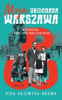 Moja ukochana Warszawa. Wspomnienia z Powstania Warszawskiego