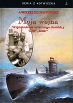 Moja wojna. Wspomnienia ostatniego dowódcy ORP Dzik Kłopotowski Andrzej