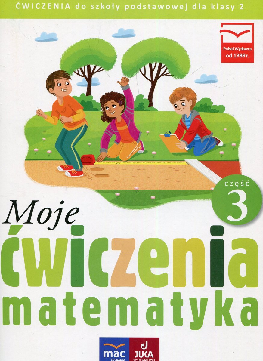 Moje ćwiczenia Matematyka Część 4 Klasa 3 Moje ćwiczenia. Matematyka. Klasa 2. Część 3. Szkoła podstawowa - Opala