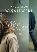 Moje historie prawdziwe&nbsp;-&nbsp;Wiśniewski Janusz L.