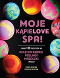Moje kąpielove SPA. Ponad 100 przepisów na kule do kąpieli, peelingi, maseczki i więcej&nbsp;-&nbsp;Bercaw Caroline, Bercaw Isabel